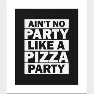 Ain't No Party Like A Pizza Party Posters and Art